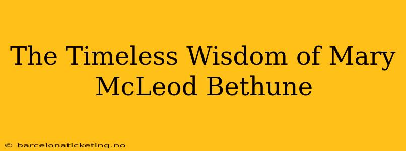 The Timeless Wisdom of Mary McLeod Bethune