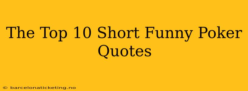 The Top 10 Short Funny Poker Quotes