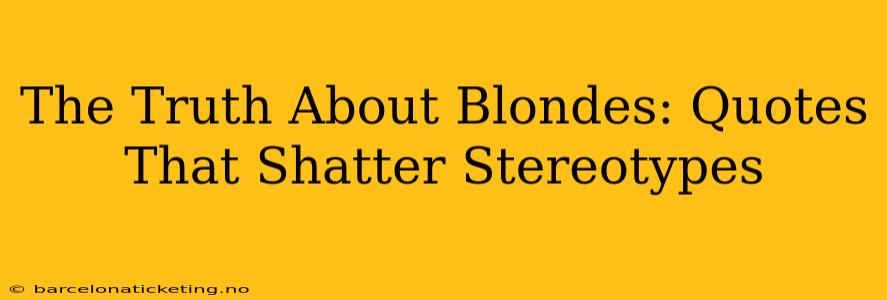 The Truth About Blondes: Quotes That Shatter Stereotypes