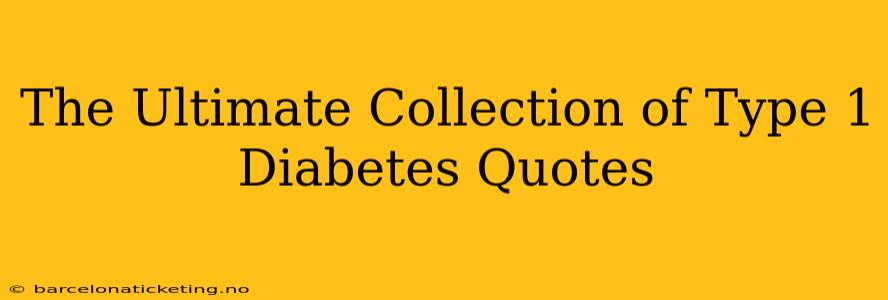 The Ultimate Collection of Type 1 Diabetes Quotes