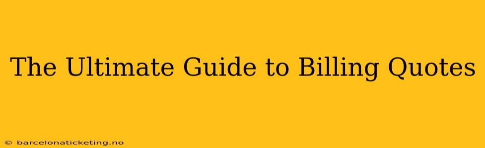 The Ultimate Guide to Billing Quotes
