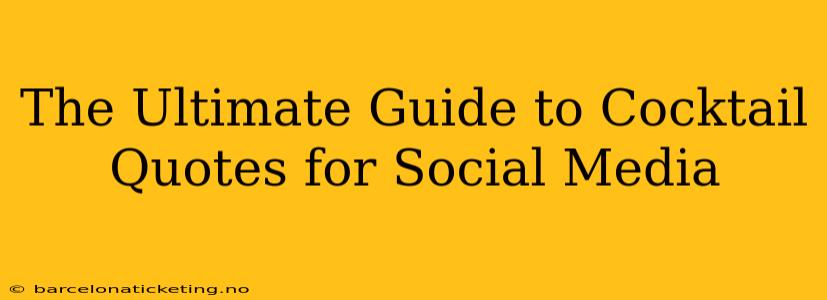 The Ultimate Guide to Cocktail Quotes for Social Media