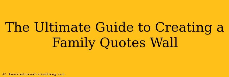 The Ultimate Guide to Creating a Family Quotes Wall