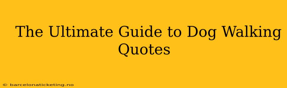  The Ultimate Guide to Dog Walking Quotes