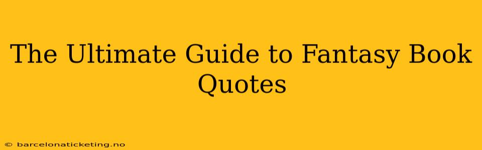 The Ultimate Guide to Fantasy Book Quotes