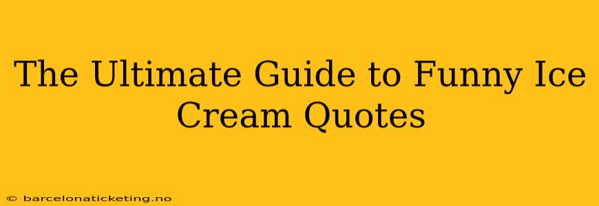 The Ultimate Guide to Funny Ice Cream Quotes