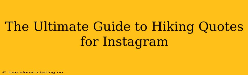 The Ultimate Guide to Hiking Quotes for Instagram
