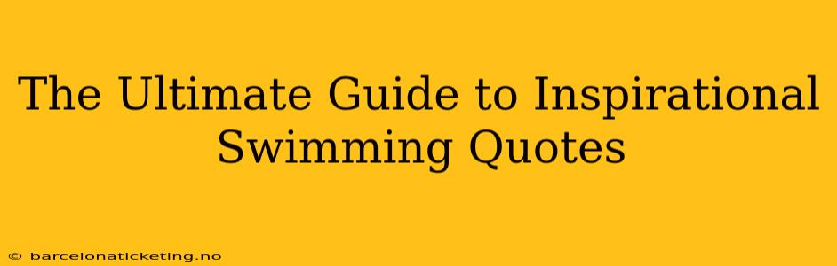 The Ultimate Guide to Inspirational Swimming Quotes
