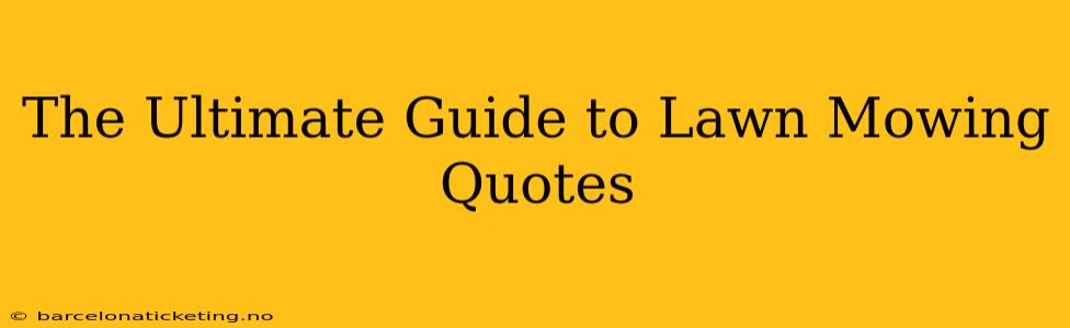 The Ultimate Guide to Lawn Mowing Quotes