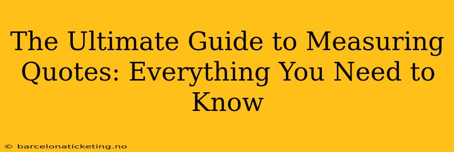 The Ultimate Guide to Measuring Quotes: Everything You Need to Know