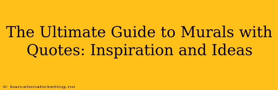 The Ultimate Guide to Murals with Quotes: Inspiration and Ideas