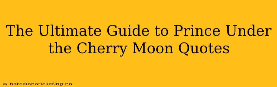 The Ultimate Guide to Prince Under the Cherry Moon Quotes