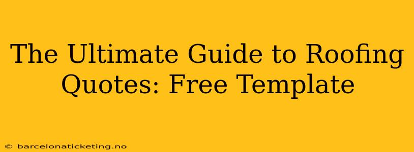 The Ultimate Guide to Roofing Quotes: Free Template