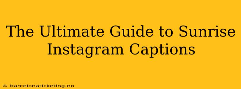 The Ultimate Guide to Sunrise Instagram Captions