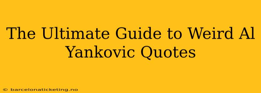 The Ultimate Guide to Weird Al Yankovic Quotes
