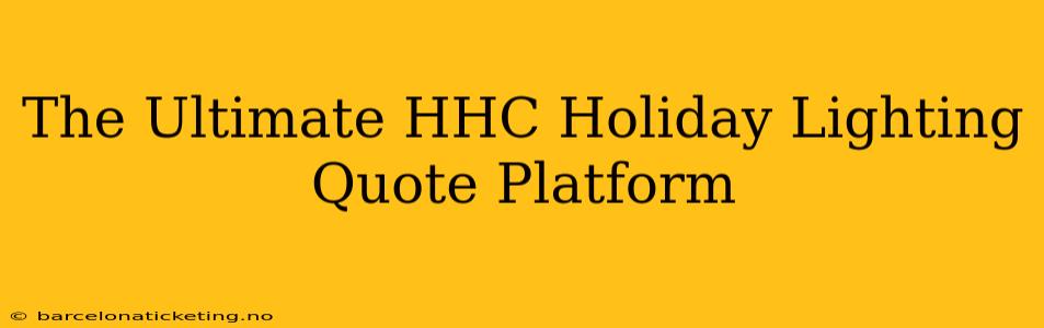 The Ultimate HHC Holiday Lighting Quote Platform