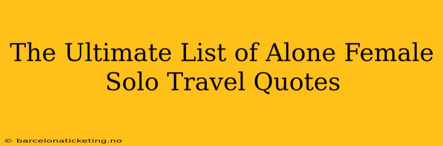 The Ultimate List of Alone Female Solo Travel Quotes