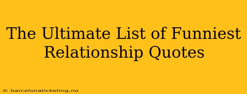 The Ultimate List of Funniest Relationship Quotes