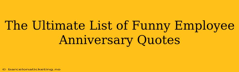 The Ultimate List of Funny Employee Anniversary Quotes