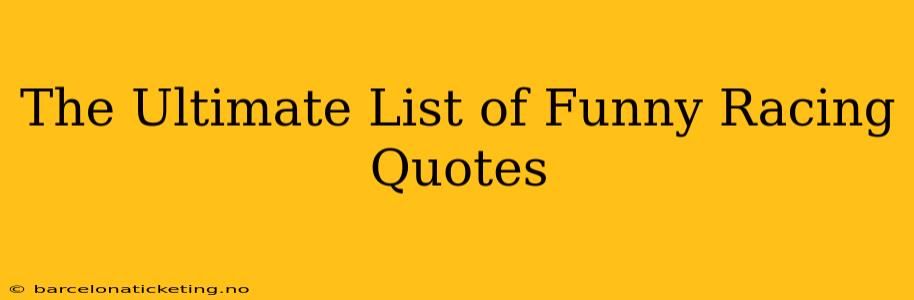The Ultimate List of Funny Racing Quotes