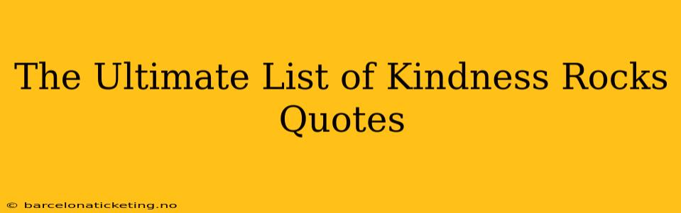 The Ultimate List of Kindness Rocks Quotes