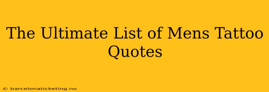 The Ultimate List of Mens Tattoo Quotes