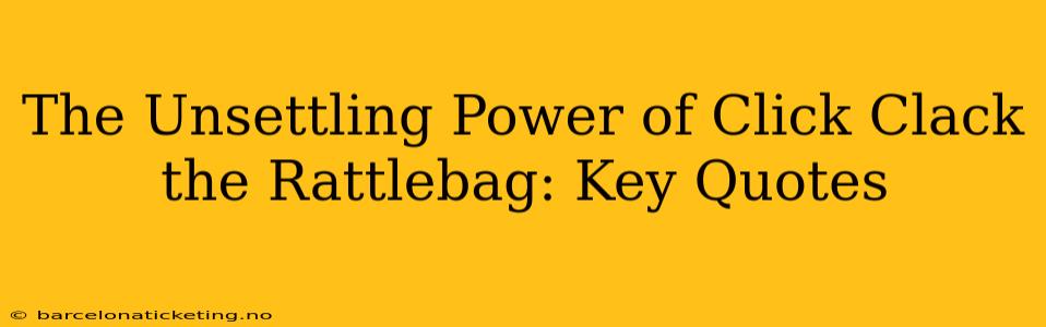 The Unsettling Power of Click Clack the Rattlebag: Key Quotes