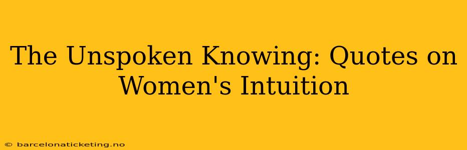 The Unspoken Knowing: Quotes on Women's Intuition