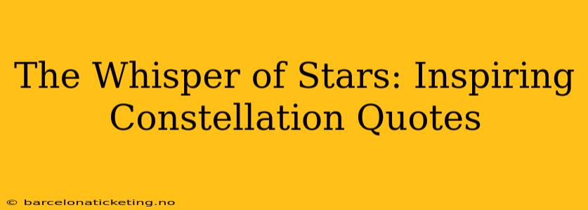 The Whisper of Stars: Inspiring Constellation Quotes