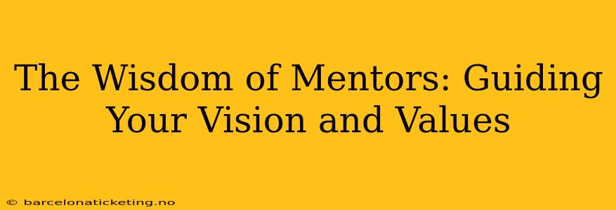 The Wisdom of Mentors: Guiding Your Vision and Values
