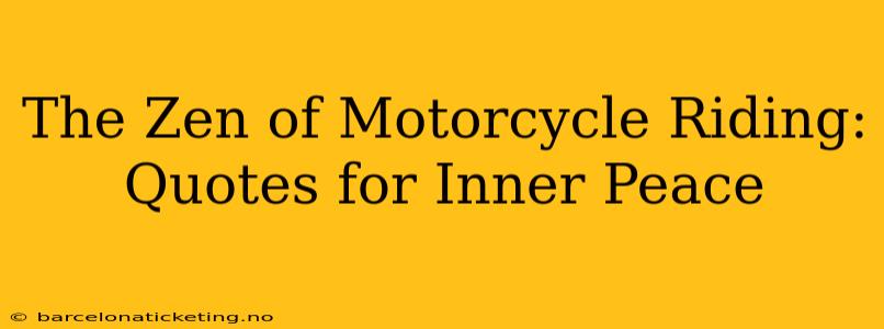The Zen of Motorcycle Riding: Quotes for Inner Peace