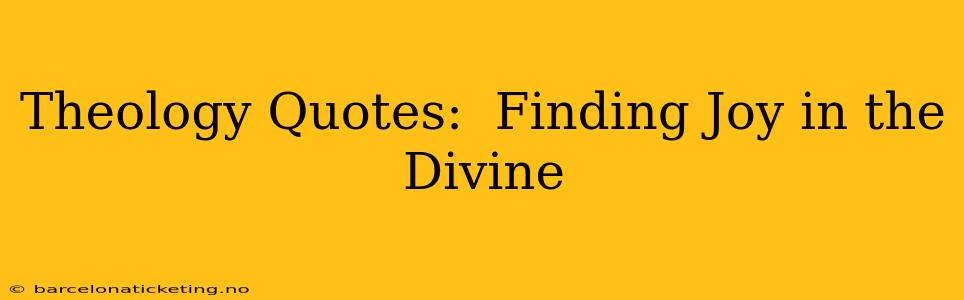 Theology Quotes:  Finding Joy in the Divine