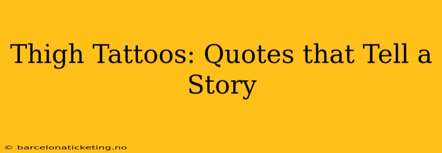 Thigh Tattoos: Quotes that Tell a Story