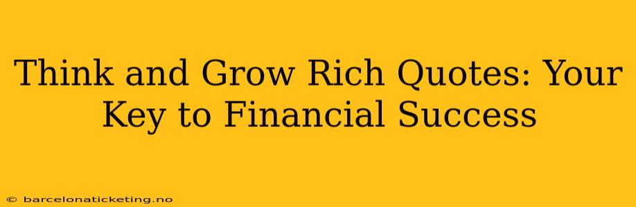 Think and Grow Rich Quotes: Your Key to Financial Success