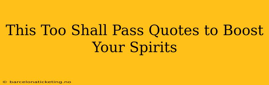 This Too Shall Pass Quotes to Boost Your Spirits