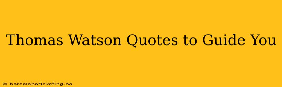 Thomas Watson Quotes to Guide You