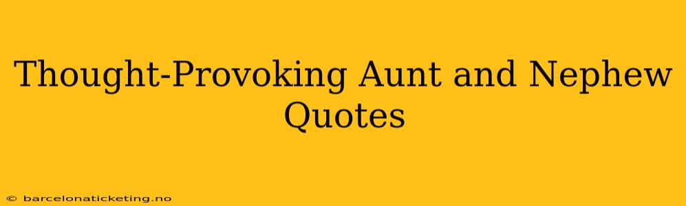 Thought-Provoking Aunt and Nephew Quotes