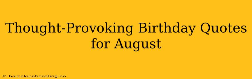 Thought-Provoking Birthday Quotes for August