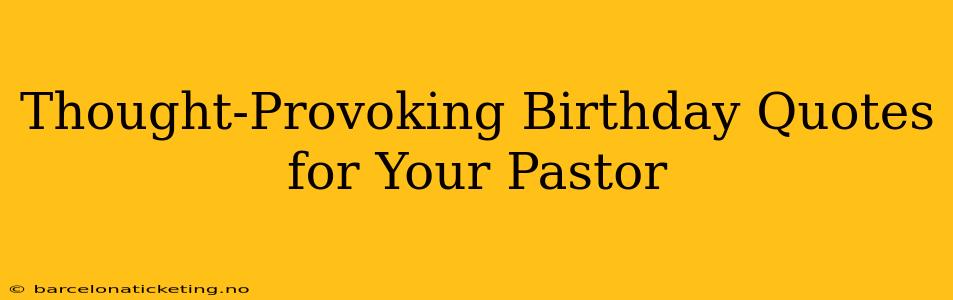 Thought-Provoking Birthday Quotes for Your Pastor