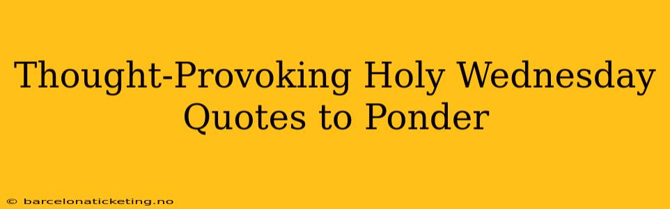 Thought-Provoking Holy Wednesday Quotes to Ponder