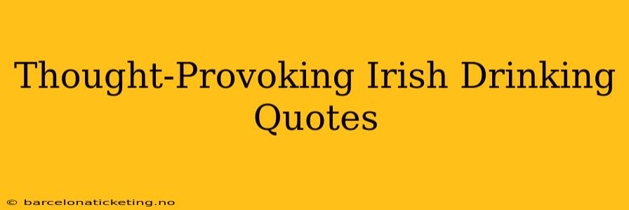 Thought-Provoking Irish Drinking Quotes