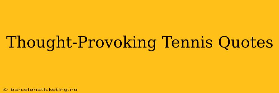 Thought-Provoking Tennis Quotes