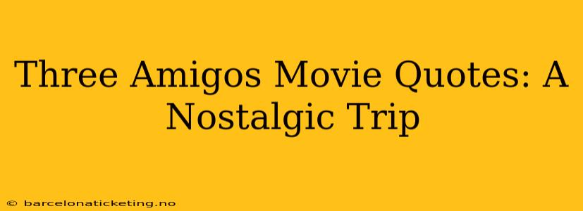 Three Amigos Movie Quotes: A Nostalgic Trip