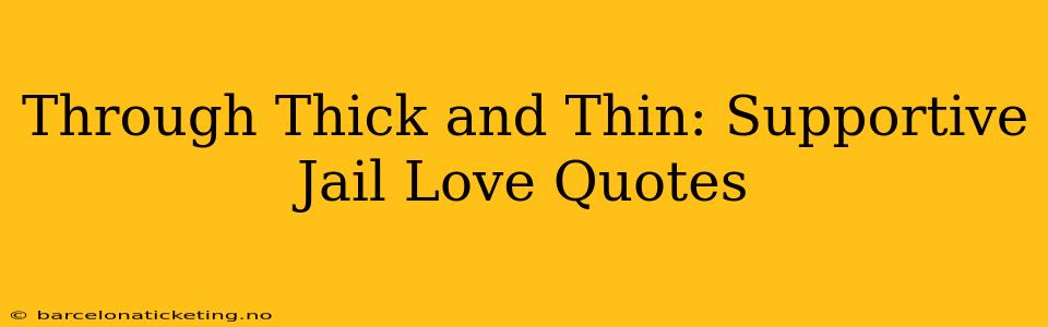 Through Thick and Thin: Supportive Jail Love Quotes