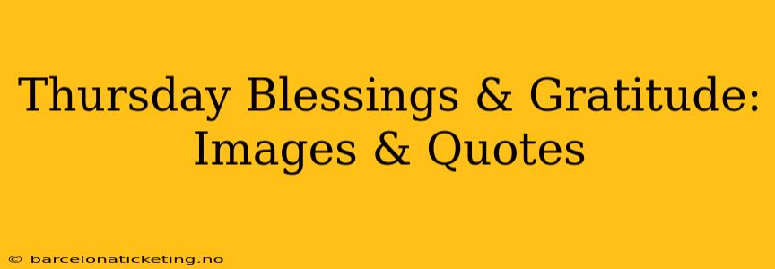 Thursday Blessings & Gratitude: Images & Quotes