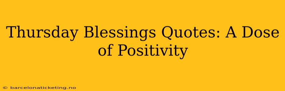 Thursday Blessings Quotes: A Dose of Positivity