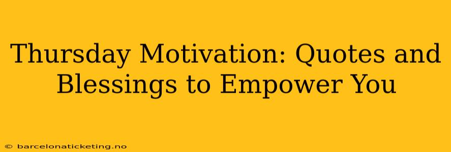 Thursday Motivation: Quotes and Blessings to Empower You