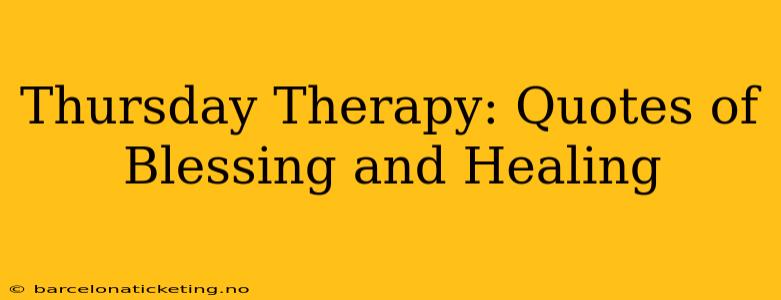 Thursday Therapy: Quotes of Blessing and Healing