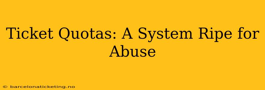 Ticket Quotas: A System Ripe for Abuse