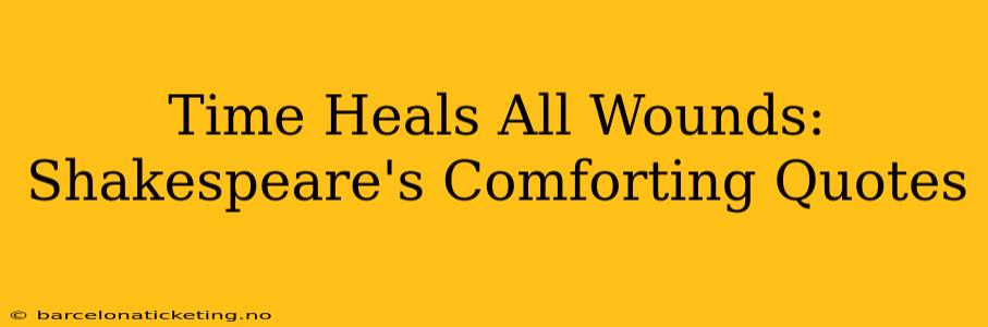 Time Heals All Wounds: Shakespeare's Comforting Quotes